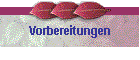 Vorbereitungen